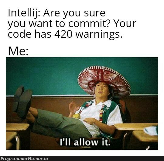 You sure? | code-memes, warning-memes, intellij-memes | ProgrammerHumor.io