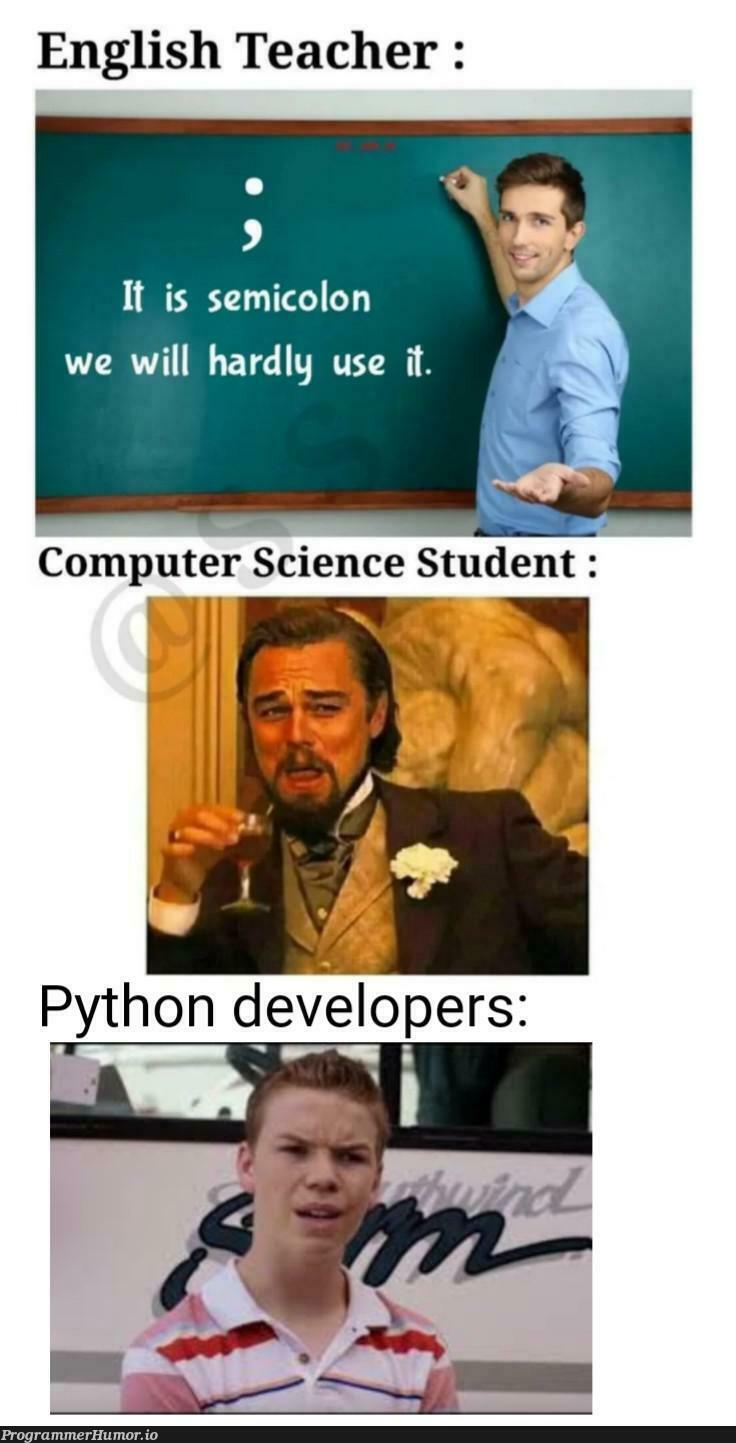 print("confusion") | IT-memes, semicolon-memes | ProgrammerHumor.io