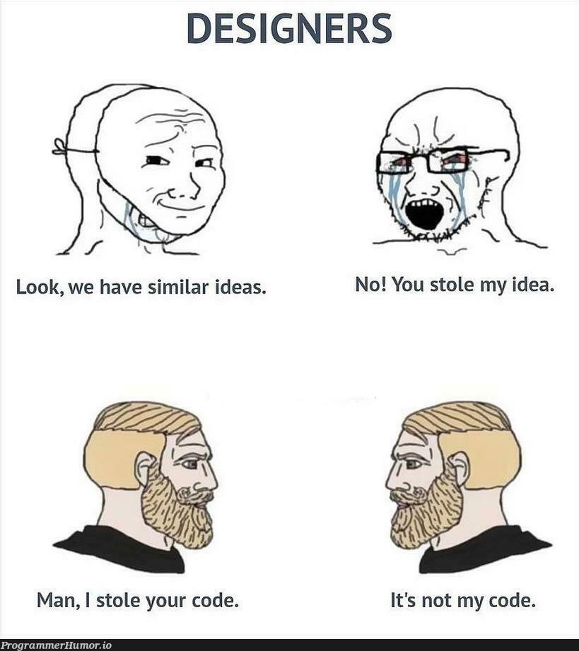 POV: I stole your code, yea, I stole it from someone. | code-memes, design-memes, designer-memes, IT-memes, idea-memes, ide-memes | ProgrammerHumor.io