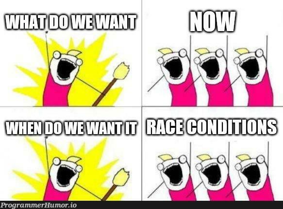 Oh those race conditions | ProgrammerHumor.io