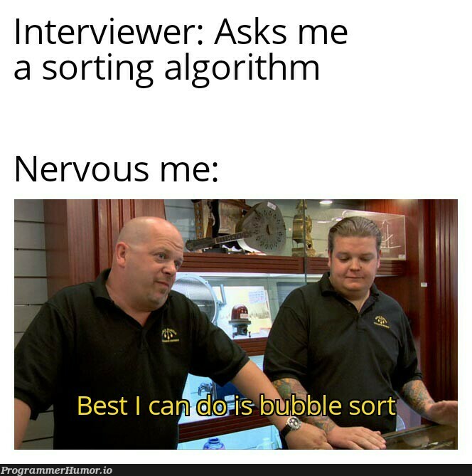 You wil always remember bubble sort | algorithm-memes, sorting-memes, interview-memes | ProgrammerHumor.io