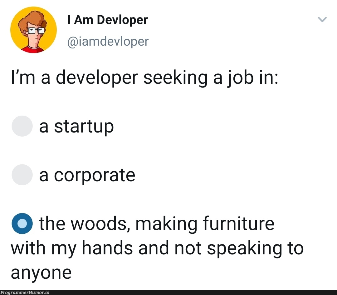 A job in the woods | developer-memes, startup-memes | ProgrammerHumor.io