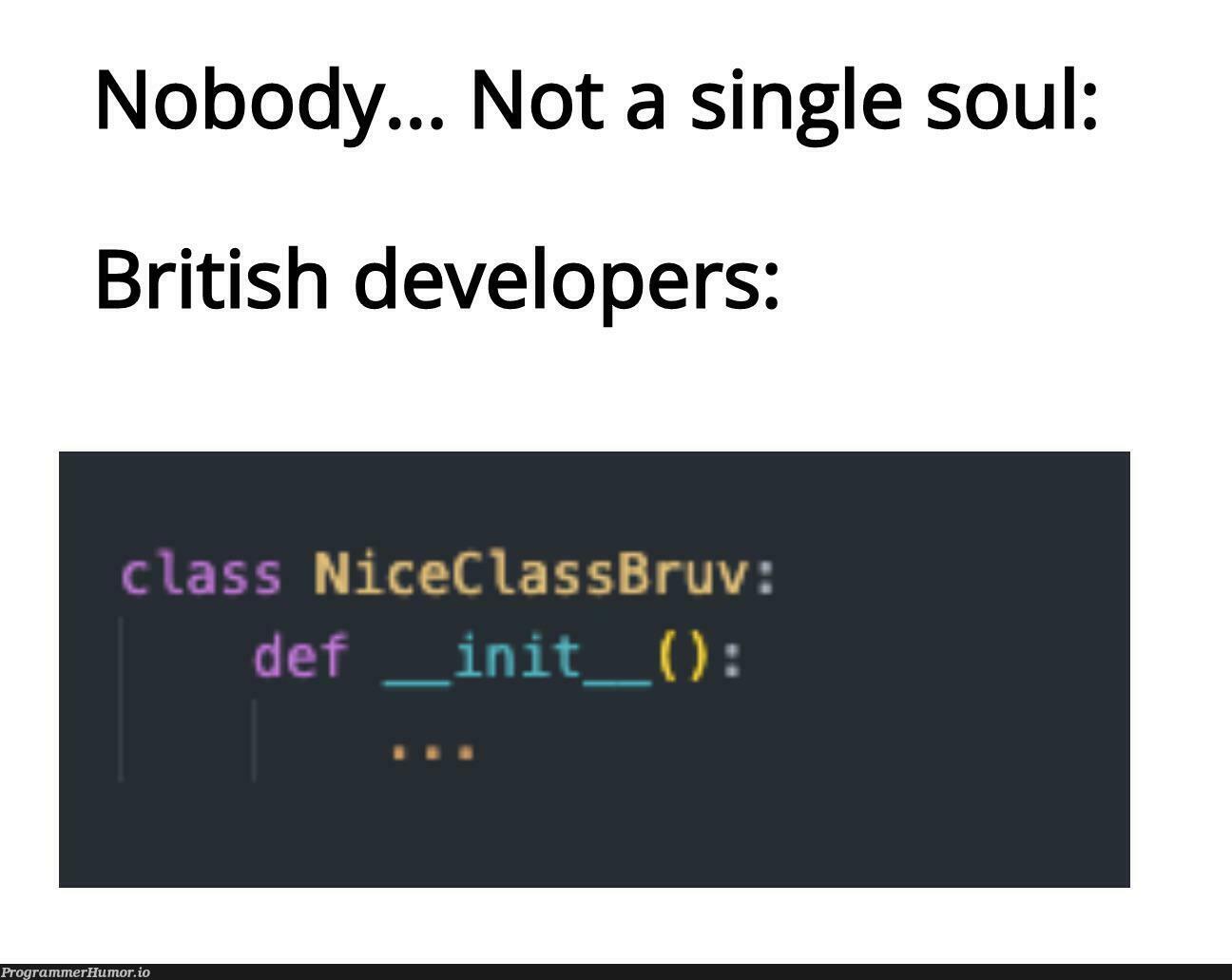 Came up with this today. Hope you like. | developer-memes, class-memes | ProgrammerHumor.io