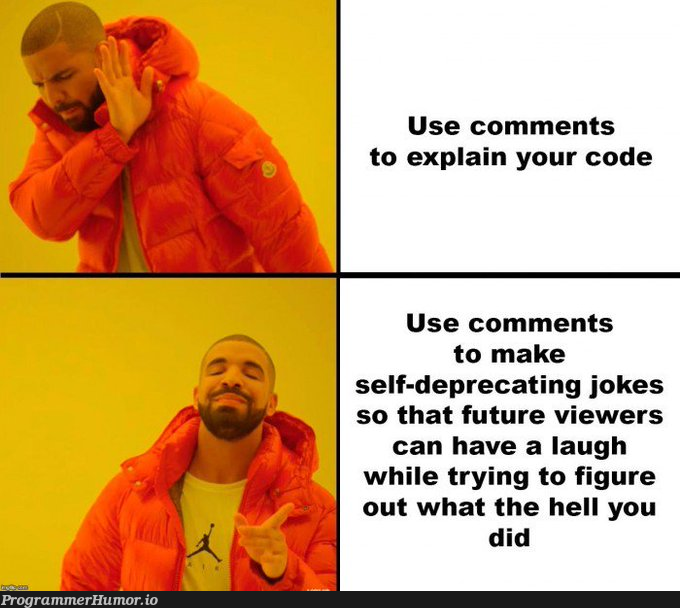 use comments | code-memes, try-memes, comment-memes | ProgrammerHumor.io