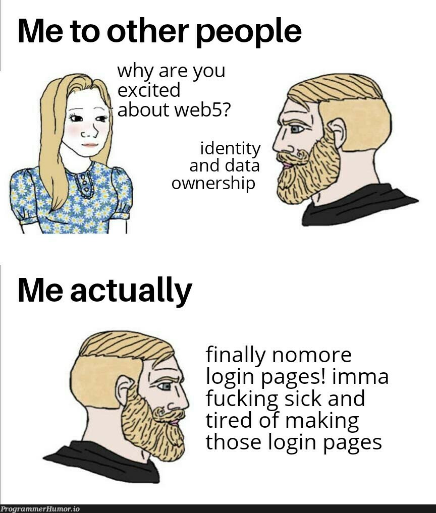 i don't know shit about web5. just watched 2 videos of combined length of 15mins and a cryptoslate news article. yet to read doc. | web-memes, data-memes, crypto-memes, ide-memes | ProgrammerHumor.io