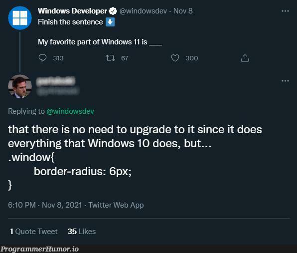 That's the best Windows 11 description I've seen to date. | developer-memes, web-memes, windows-memes, date-memes, IT-memes, twitter-memes | ProgrammerHumor.io