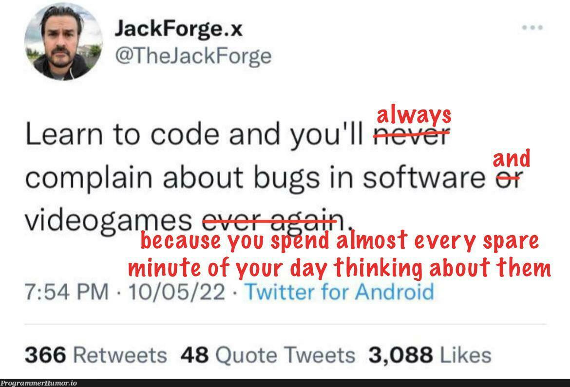 Bugs make me wish I could code a fly swatter | software-memes, code-memes, android-memes, bugs-memes, bug-memes, ide-memes, twitter-memes, retweet-memes | ProgrammerHumor.io