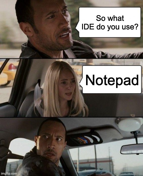 I've unfortunately come across too many people like this... | ide-memes, notepad-memes | ProgrammerHumor.io