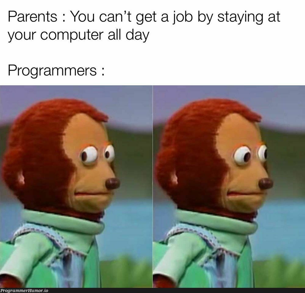 It was worth it staying at my computer | programmer-memes, computer-memes, program-memes, IT-memes | ProgrammerHumor.io