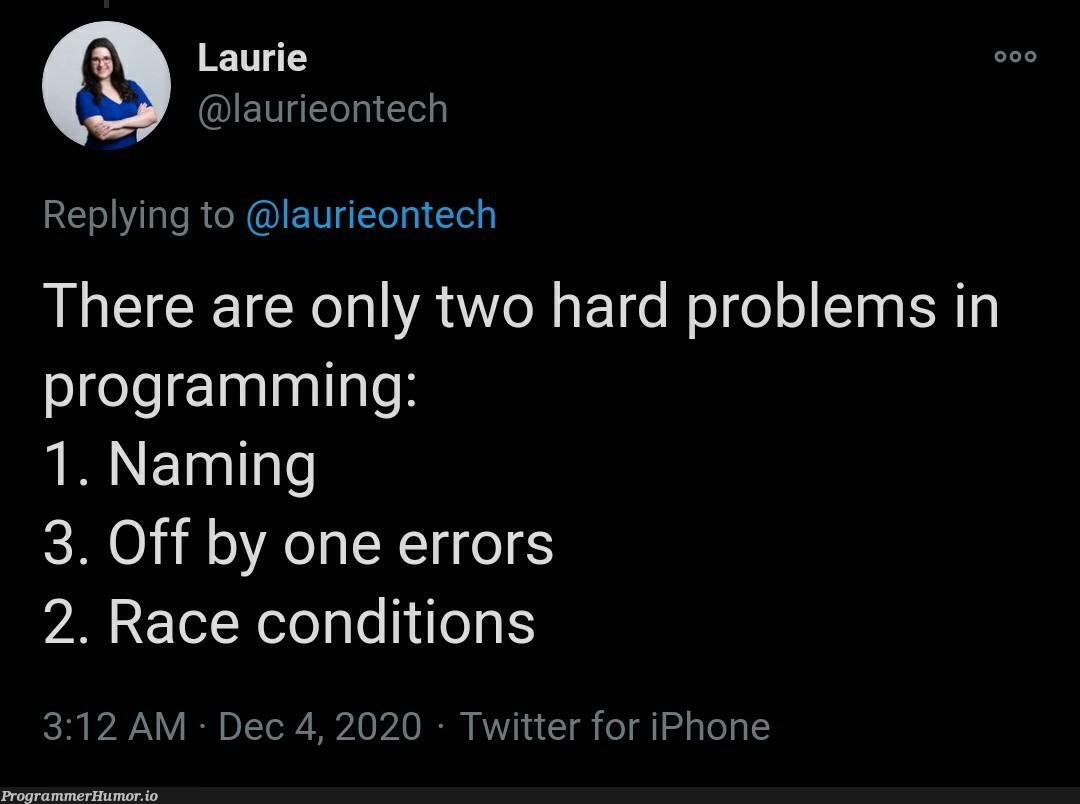 There are only two hard problems in programming | programming-memes, tech-memes, iphone-memes, program-memes, errors-memes, error-memes, twitter-memes | ProgrammerHumor.io