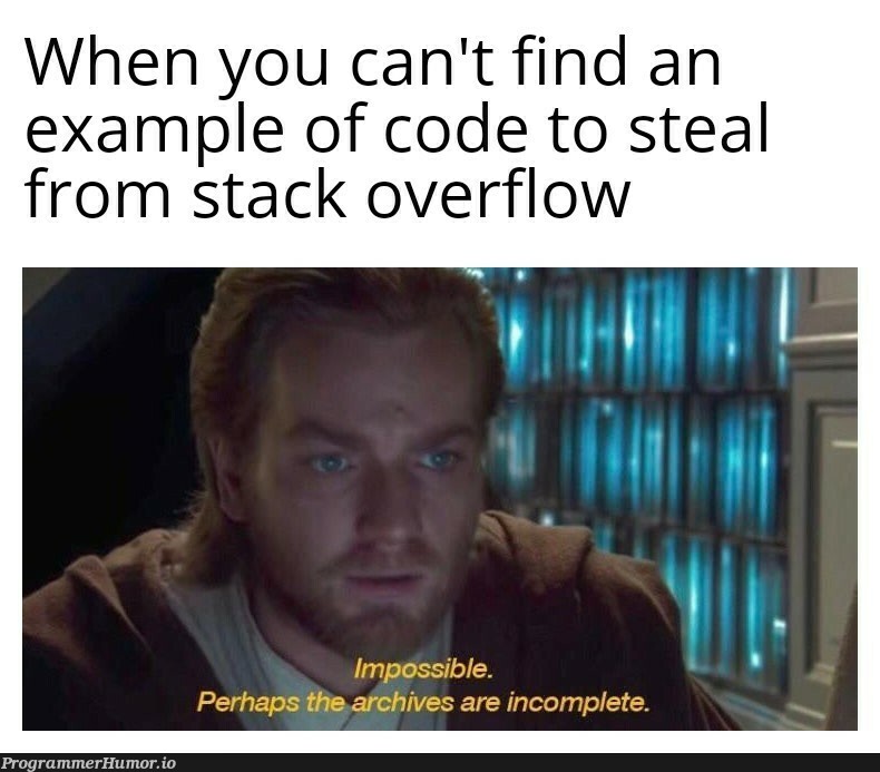 Change the project or company or even planet if it happens. Or just read documentation. | code-memes, stack-memes, stack overflow-memes, overflow-memes, IT-memes, documentation-memes | ProgrammerHumor.io