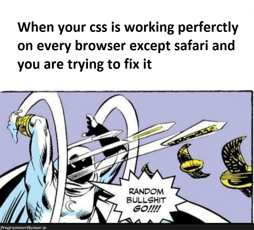 It's always the damn safari | css-memes, try-memes, fix-memes, IT-memes, cs-memes | ProgrammerHumor.io