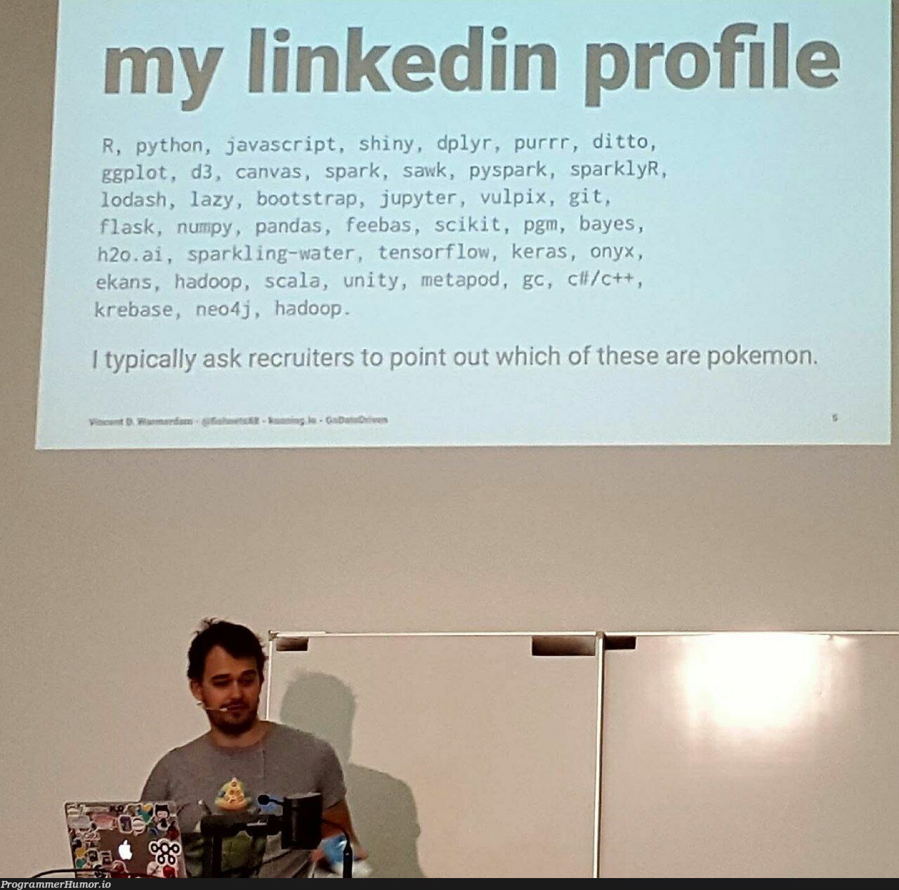 my linkedin profile | javascript-memes, java-memes, python-memes, c++-memes, git-memes, pandas-memes, scala-memes, numpy-memes, tensorflow-memes, oop-memes, flask-memes, hadoop-memes, recruiters-memes, recruit-memes, linkedin-memes, bootstrap-memes, spark-memes, keras-memes, jupyter-memes | ProgrammerHumor.io