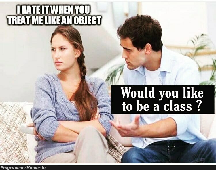 Would you like to be a class | class-memes | ProgrammerHumor.io