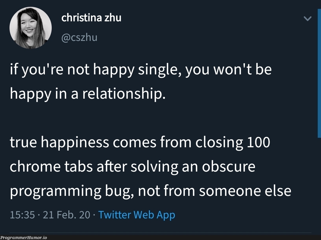 True happiness | programming-memes, web-memes, program-memes, bug-memes, twitter-memes, tabs-memes | ProgrammerHumor.io