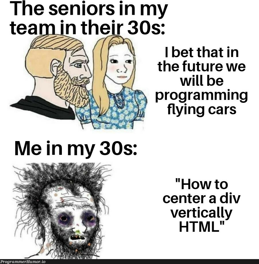 I'm only in my 20's tho | programming-memes, program-memes, ML-memes, div-memes | ProgrammerHumor.io