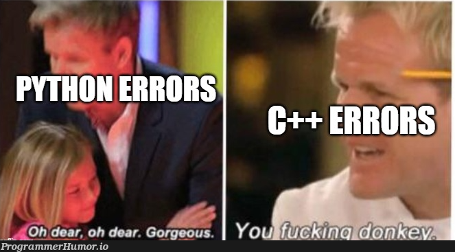 Python vs C++ error messages | python-memes, c++-memes, errors-memes, error-memes | ProgrammerHumor.io