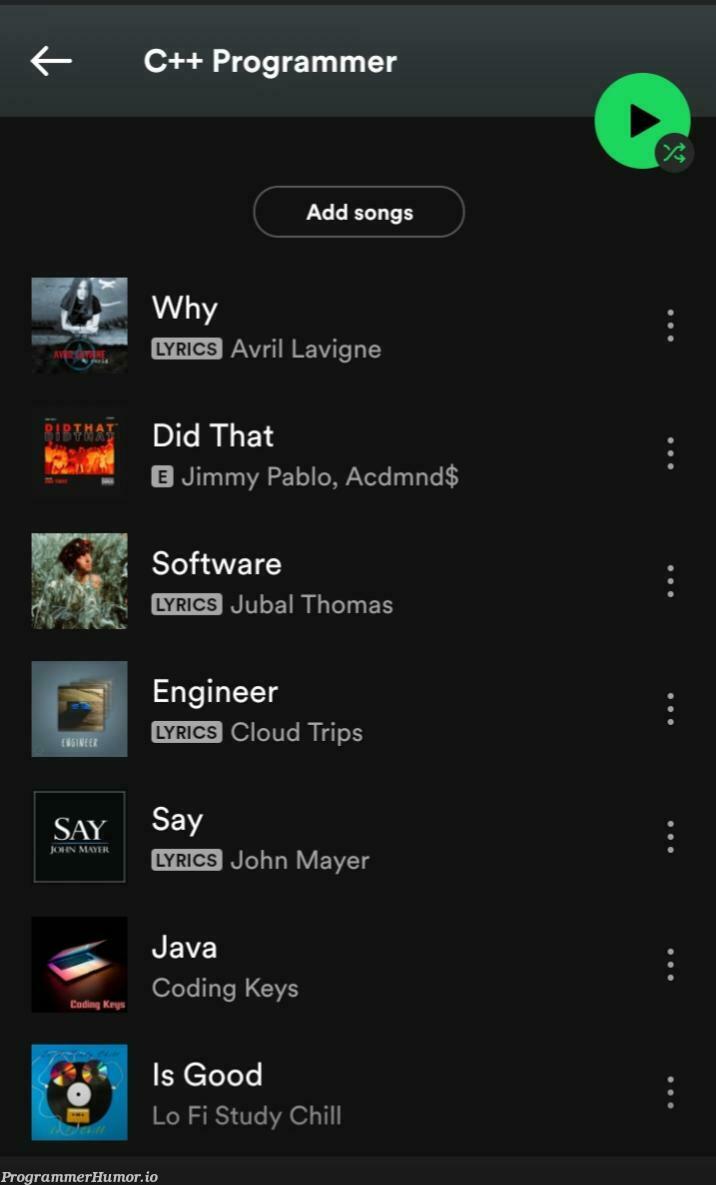 What is your Spotify playlist? | programmer-memes, coding-memes, java-memes, engineer-memes, program-memes, c++-memes, list-memes, cloud-memes | ProgrammerHumor.io