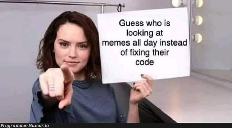 You got me | code-memes, fix-memes | ProgrammerHumor.io