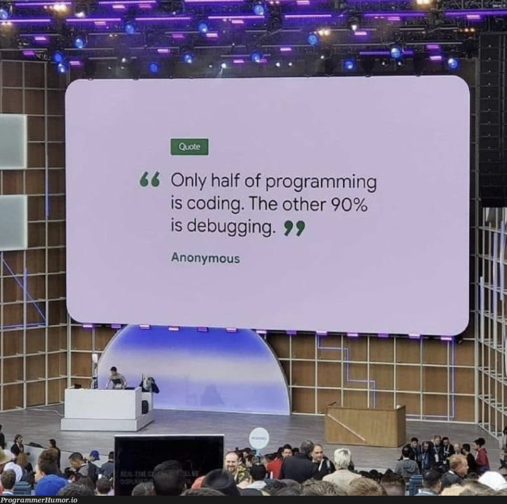 101% true | programming-memes, coding-memes, program-memes, debugging-memes, bug-memes, debug-memes | ProgrammerHumor.io