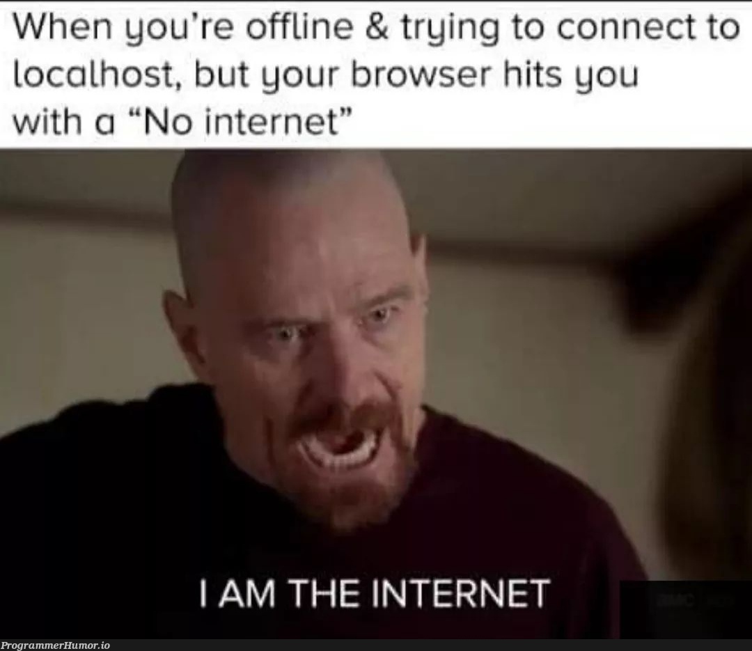 I am the internet! | try-memes, loc-memes, internet-memes | ProgrammerHumor.io