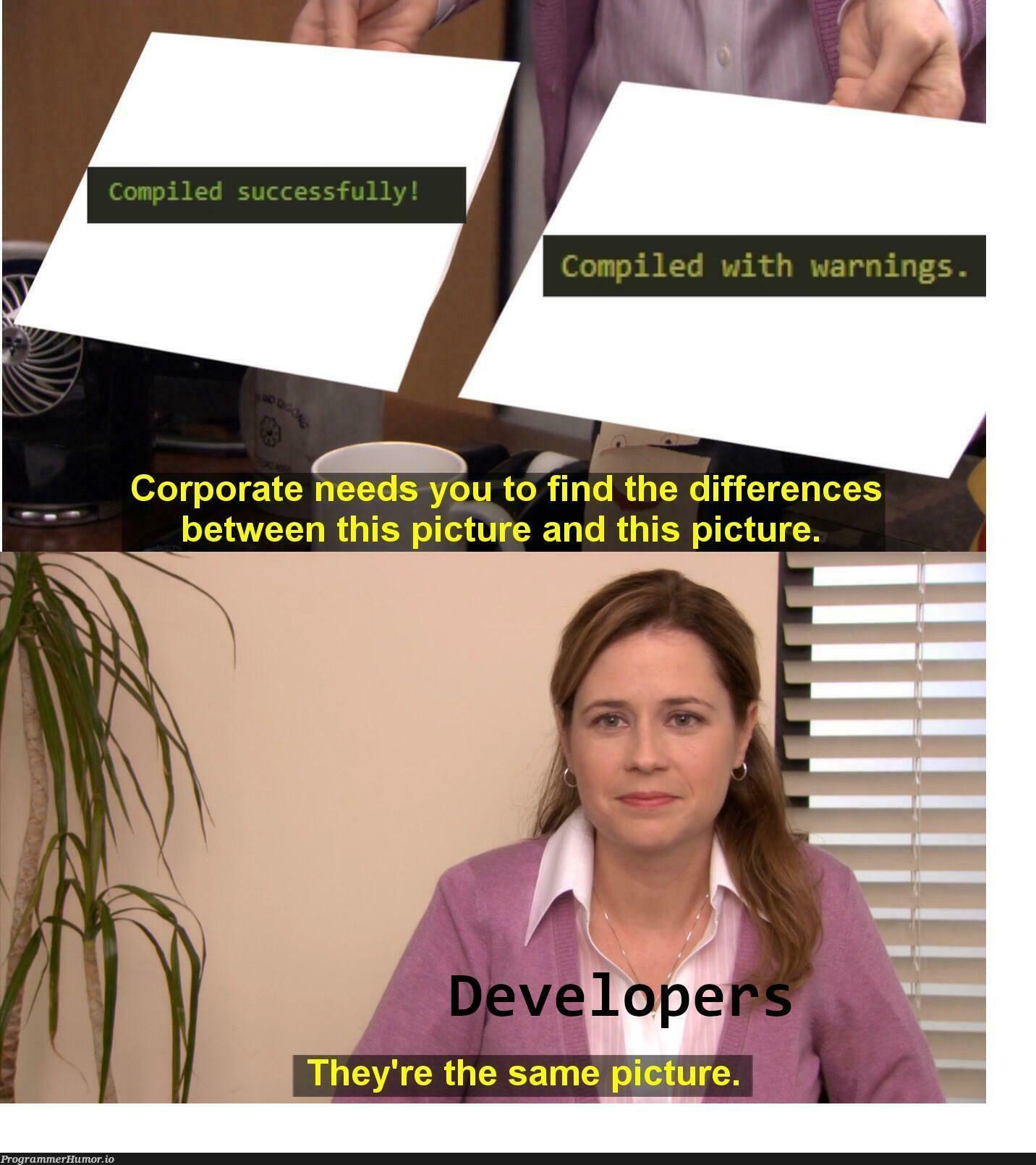 Seriously who cares about the warnings | developer-memes, warning-memes | ProgrammerHumor.io