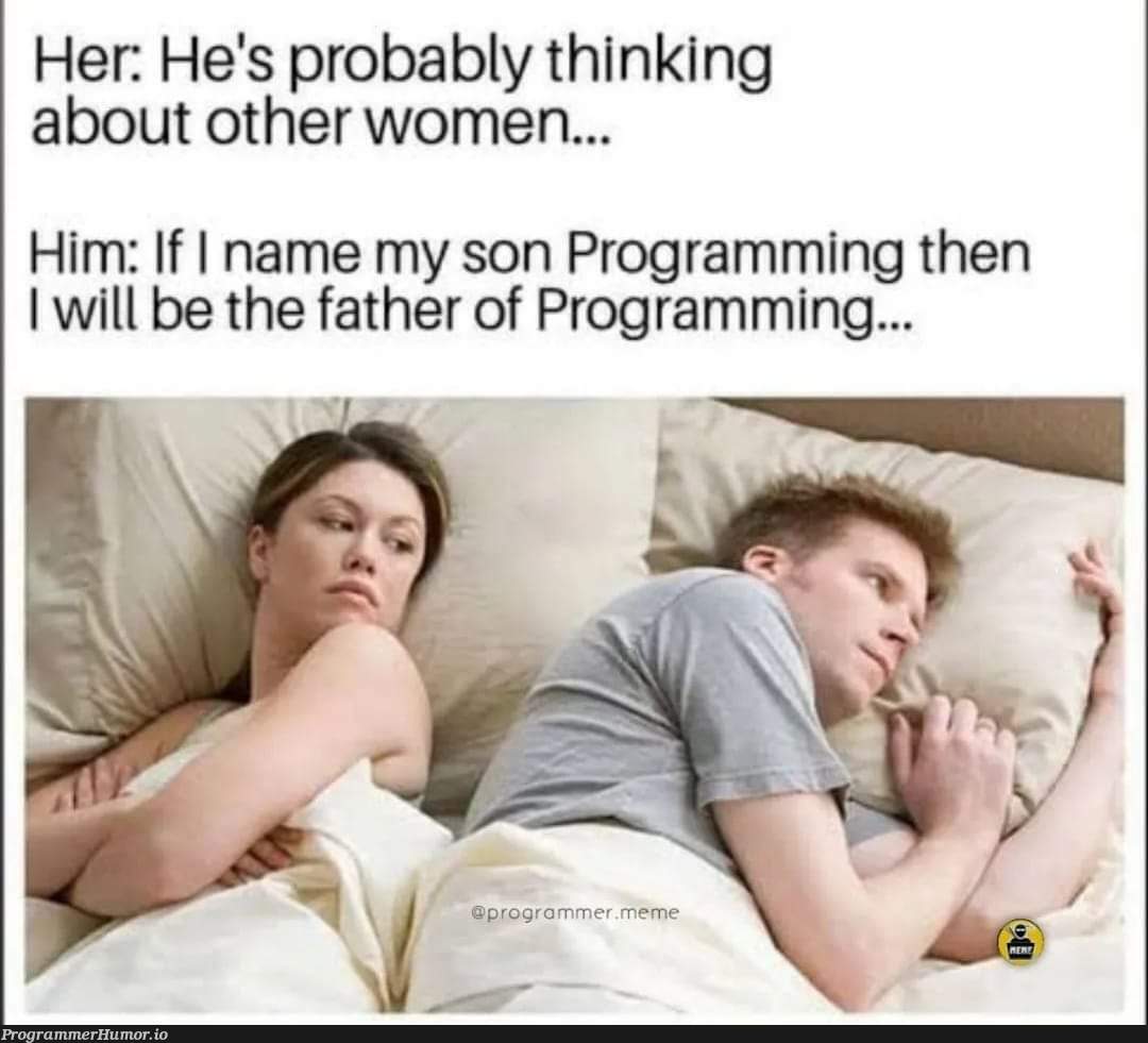 Father of programming. | programming-memes, program-memes | ProgrammerHumor.io