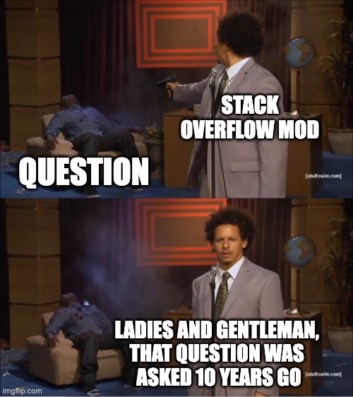 Stack Overflow Mod strikes again! | stack-memes, stack overflow-memes, overflow-memes | ProgrammerHumor.io