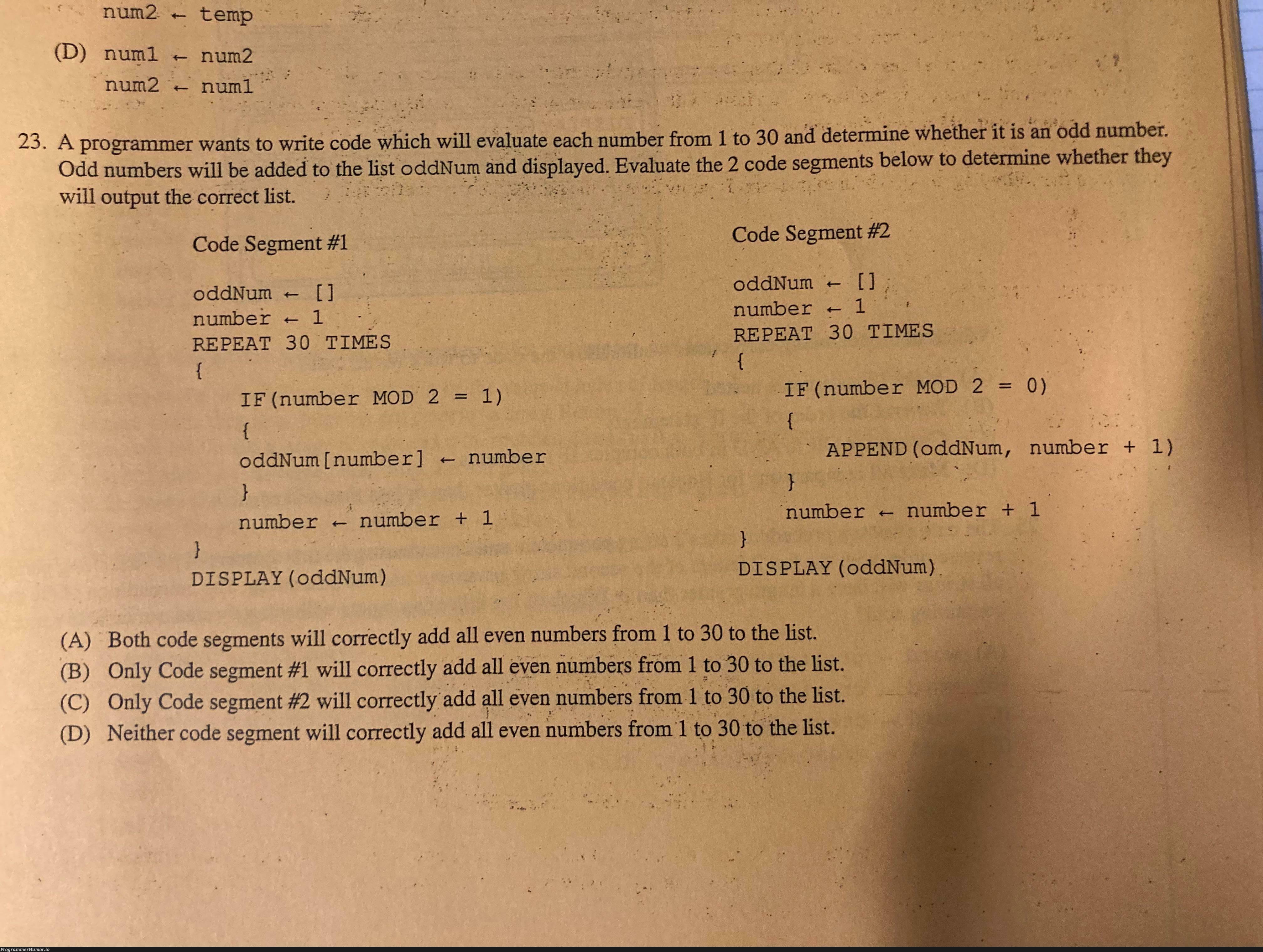 Got this terrible question on the AP Computer Science Principles practice AP test. Answer key said correct answer was C, as far as I can tell the answer is D. | code-memes, computer-memes, computer science-memes, test-memes, c-memes, ML-memes | ProgrammerHumor.io