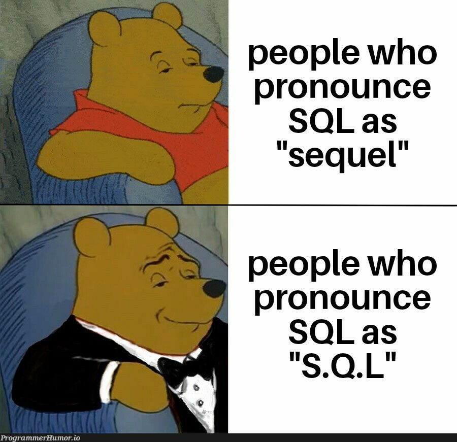 S.Q.L > Sequel | sql-memes | ProgrammerHumor.io