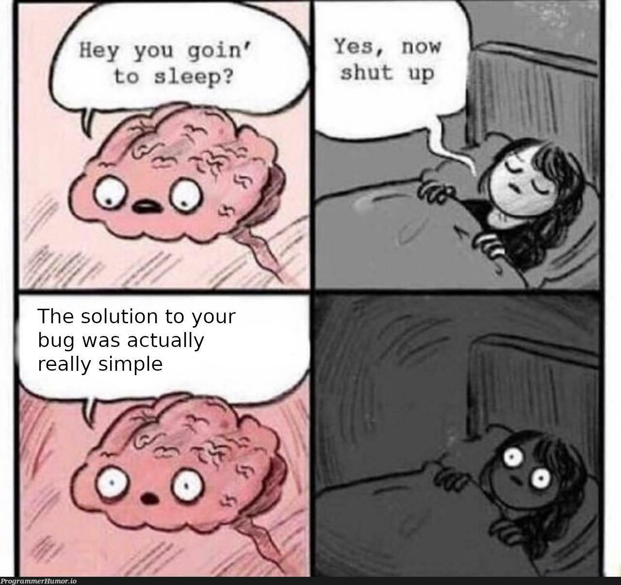 Proceed to forget it the next morning... | bug-memes, IT-memes | ProgrammerHumor.io