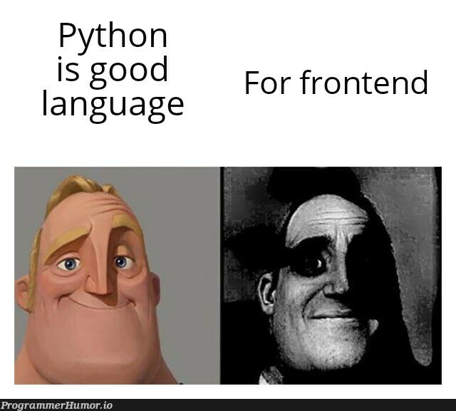 I Have Friends Who Think That FR | python-memes, frontend-memes, language-memes | ProgrammerHumor.io