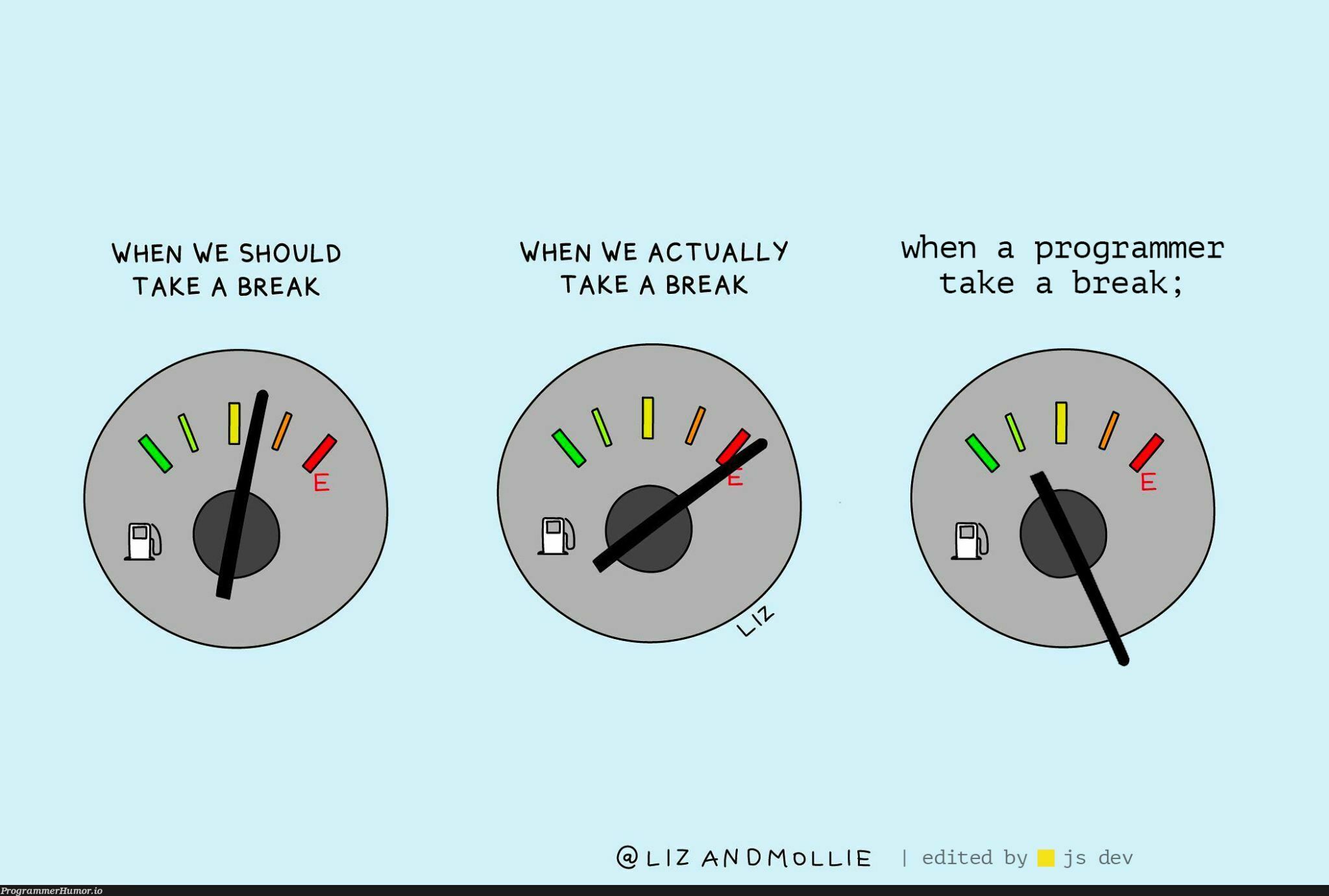 when a programmer takes break. | programmer-memes, program-memes, js-memes | ProgrammerHumor.io