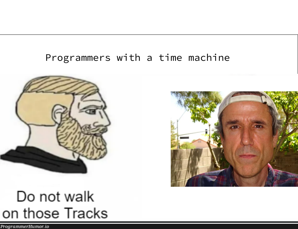 we must stop him | programmer-memes, program-memes, machine-memes, mac-memes | ProgrammerHumor.io