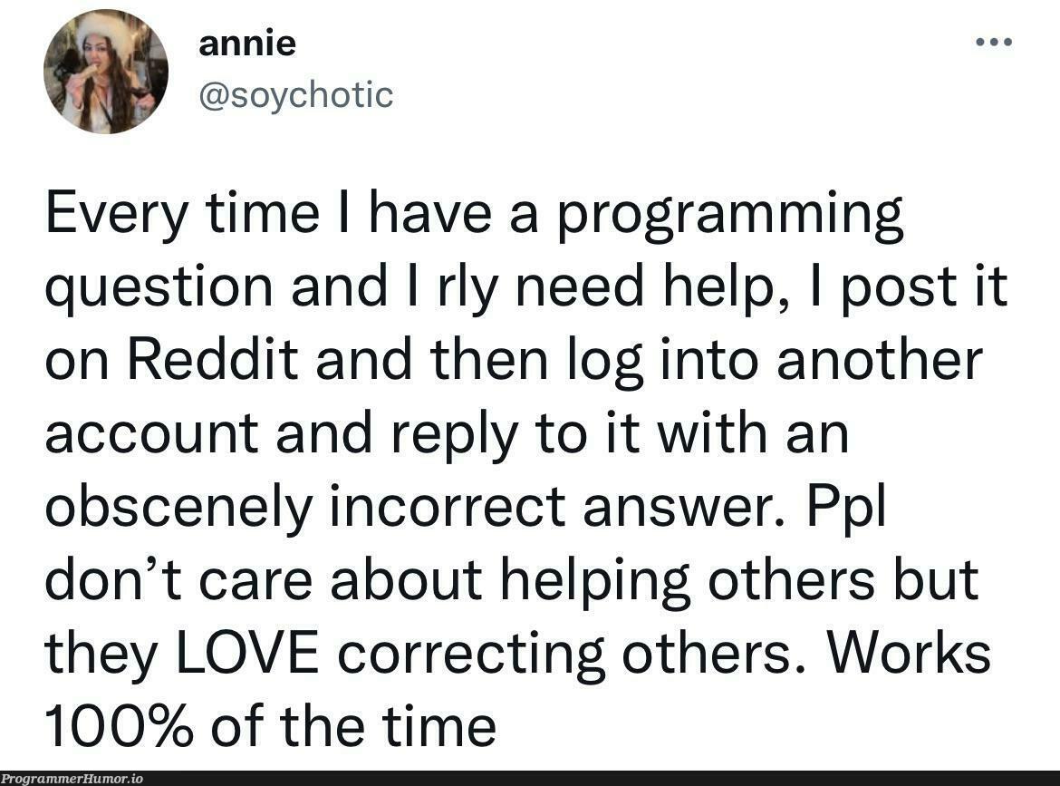 Sure fire way to get programming help | programming-memes, program-memes, reddit-memes, IT-memes | ProgrammerHumor.io