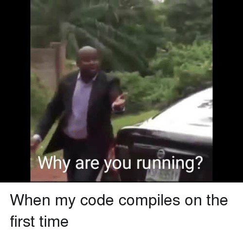 Why are you running? | code-memes | ProgrammerHumor.io