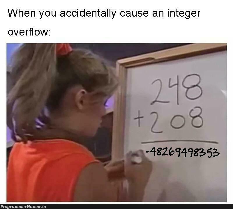 When you accidentally cause an integer overflow: | overflow-memes, ide-memes | ProgrammerHumor.io