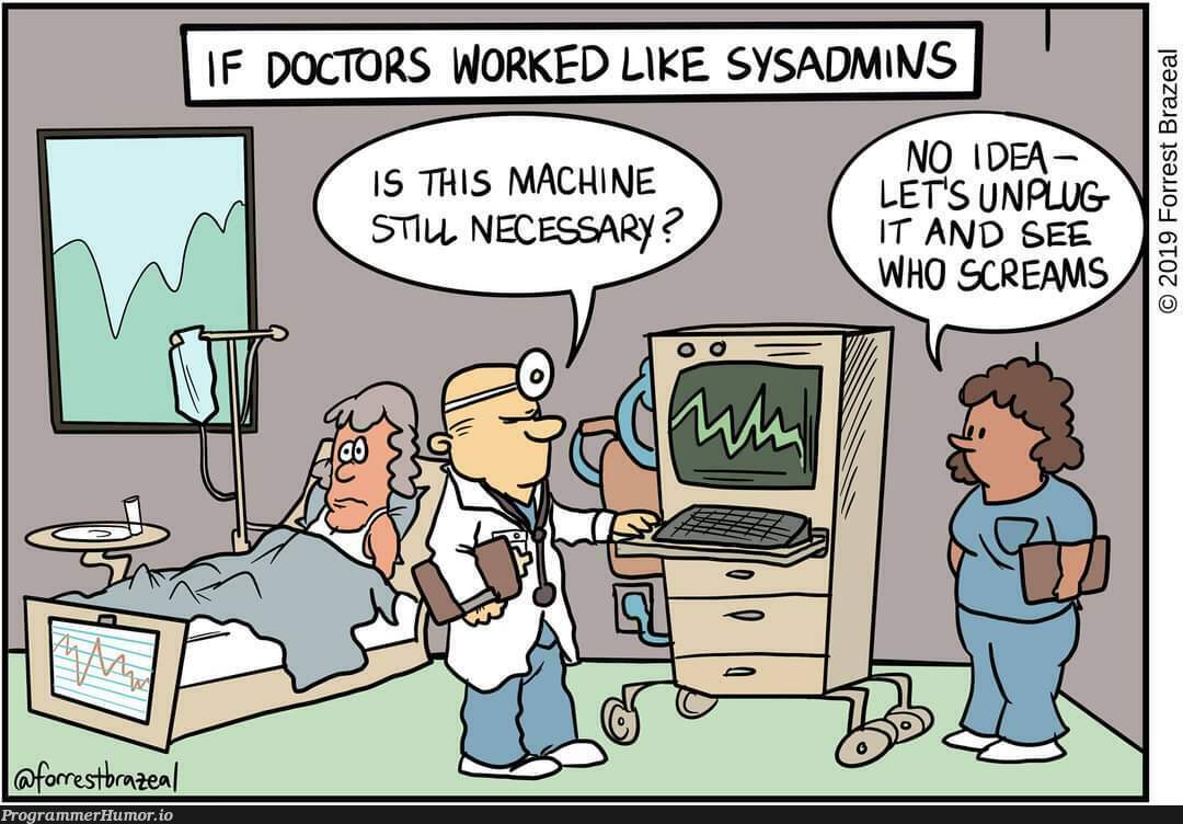 If doctors worked like sysadmins | machine-memes, rest-memes, IT-memes, mac-memes, sysadmin-memes | ProgrammerHumor.io