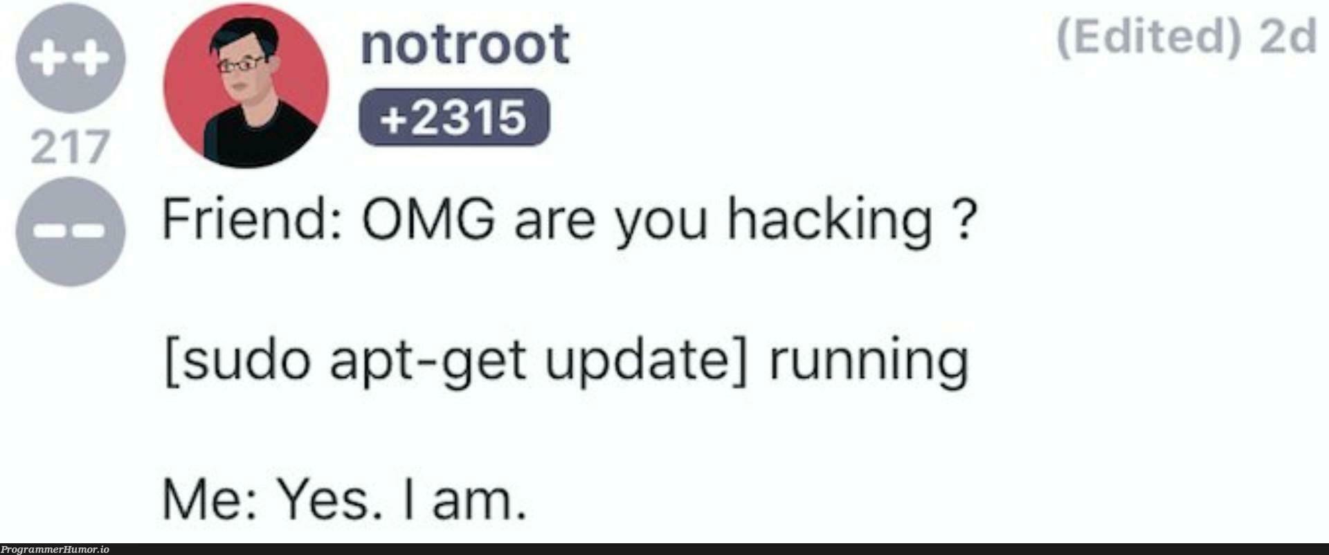 How to be a REAL hacker | hacker-memes, hacking-memes, date-memes, c-memes, sudo-memes | ProgrammerHumor.io