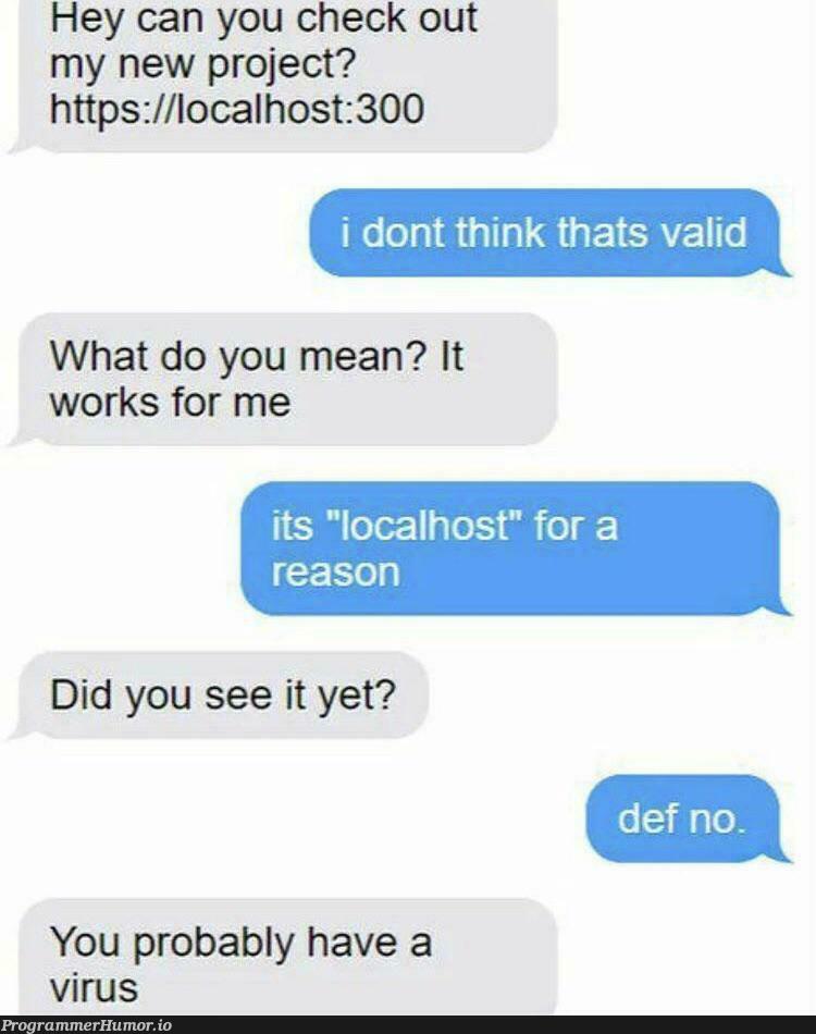 Thats How localhosts work | loc-memes, virus-memes, http-memes, IT-memes | ProgrammerHumor.io