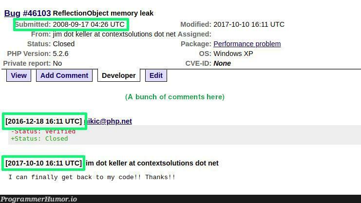 I reported a PHP bug in 2008. Got a notification in 2017 that it had been fixed. I couldn't help but respond to the thread. | developer-memes, code-memes, php-memes, bug-memes, version-memes, windows-memes, performance-memes, object-memes, fix-memes, IT-memes, comment-memes, private-memes | ProgrammerHumor.io