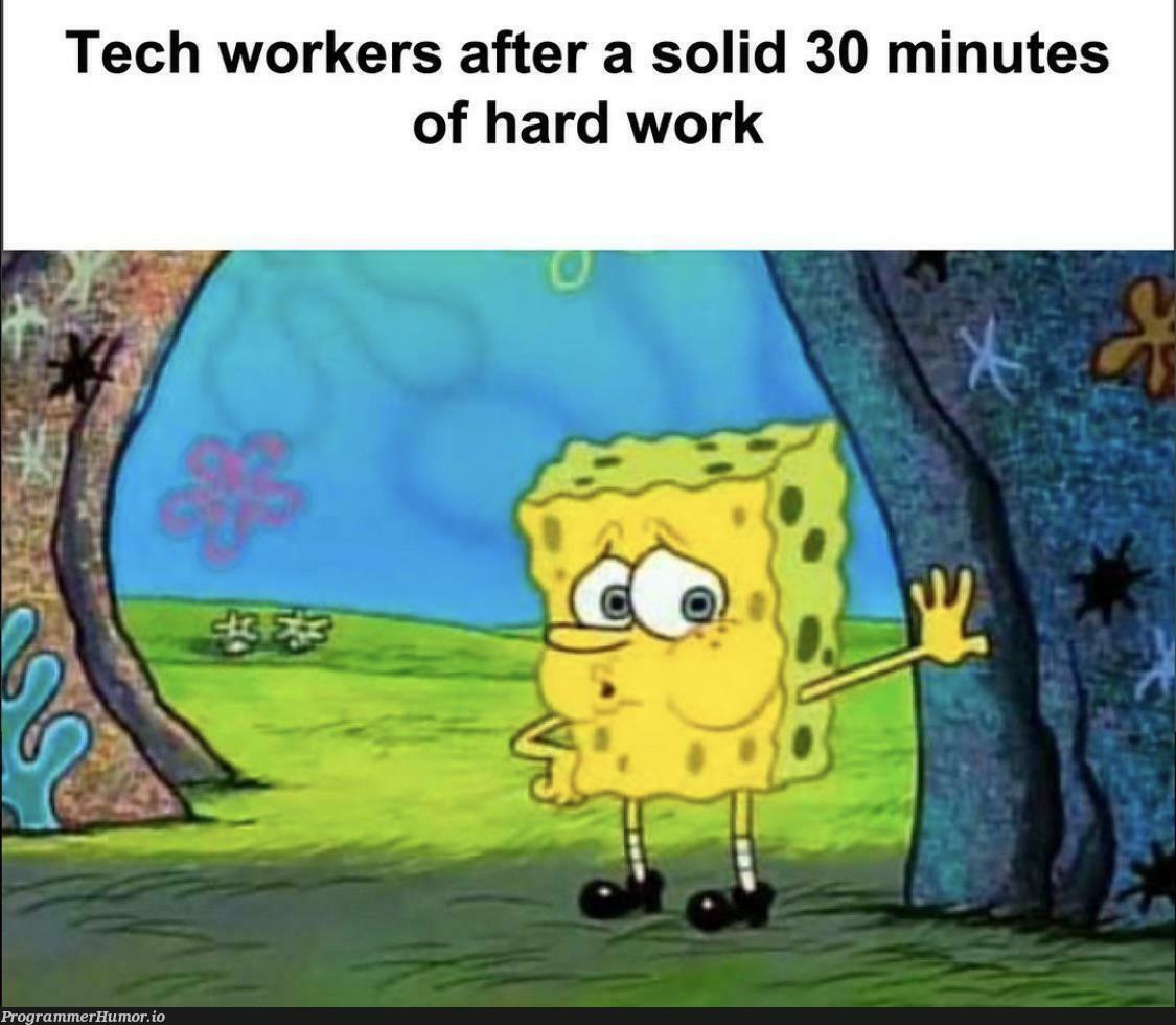 Hard work. | tech-memes | ProgrammerHumor.io