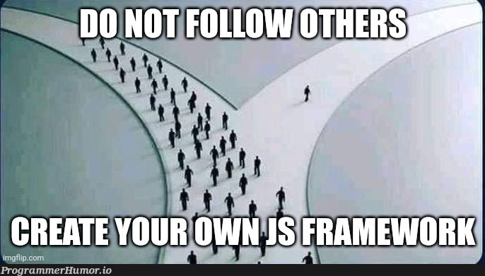 do not follow others | ProgrammerHumor.io