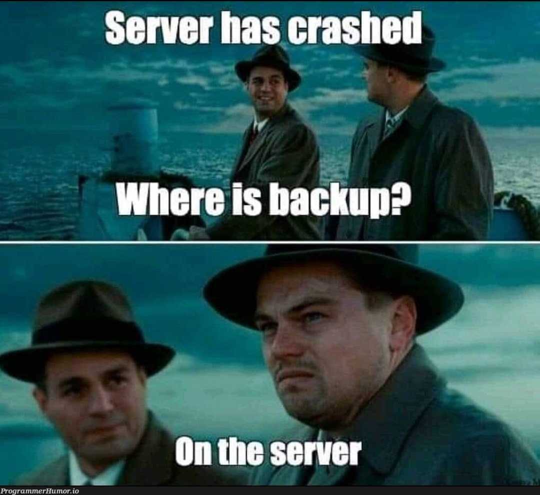 Where is backup? | ProgrammerHumor.io