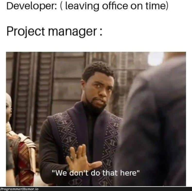 We don't do that here. | developer-memes, manager-memes | ProgrammerHumor.io