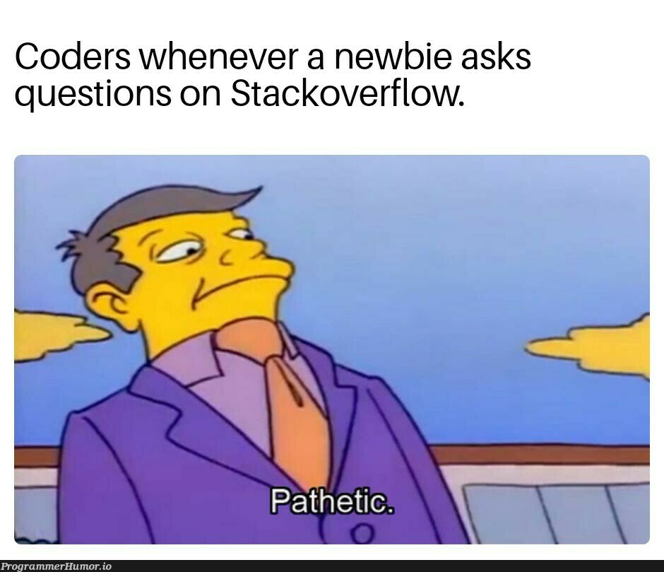 Nothing but bad experiences using that site. | code-memes, coder-memes, stackoverflow-memes, stack-memes, overflow-memes | ProgrammerHumor.io