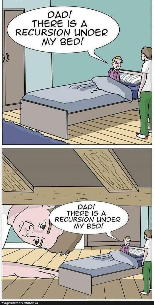 Dad! There is a recursion under my bed! | recursion-memes | ProgrammerHumor.io