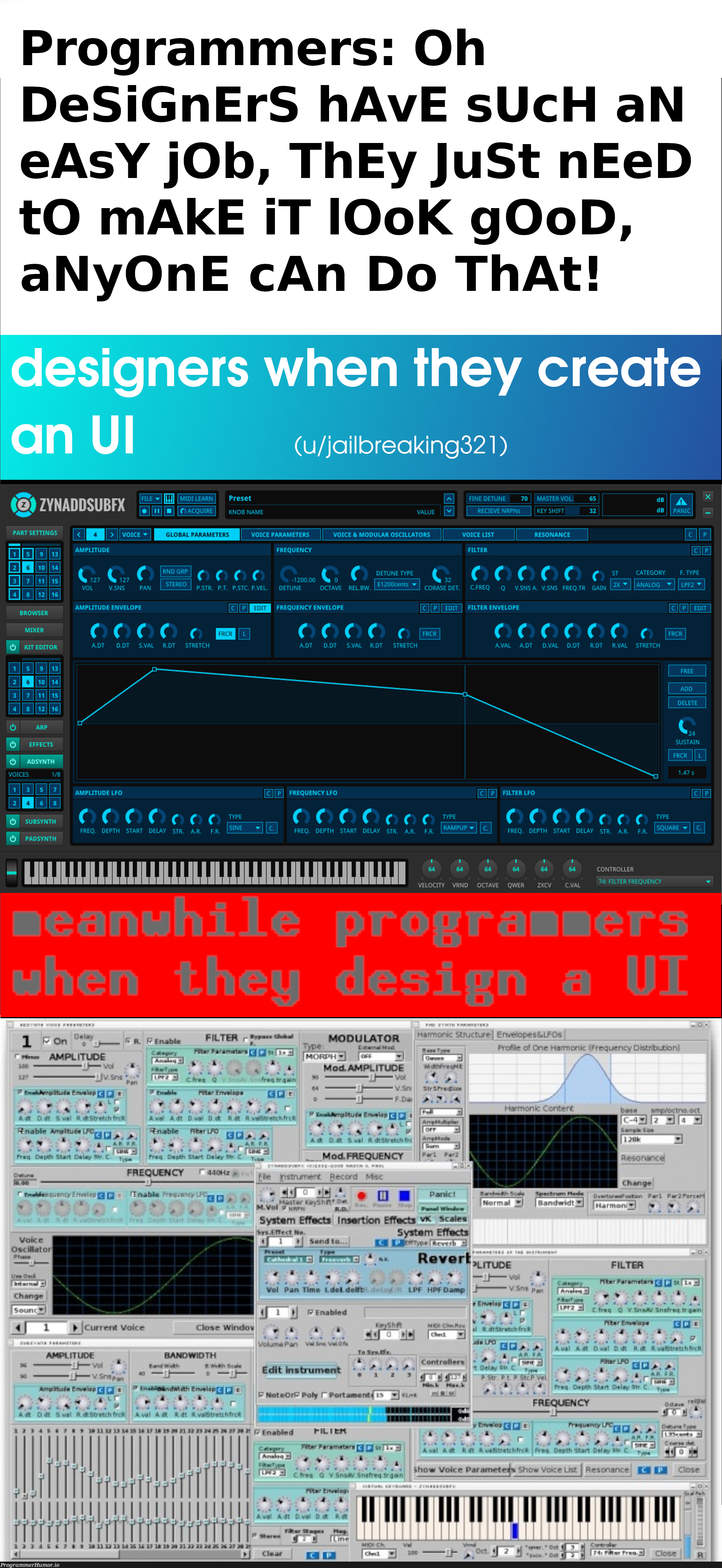 this is a real program, zynaddsubfx got a UI update in 2017 called zyn-fusion. both do the exact same thing, but the one above has a nice UI | programmer-memes, design-memes, designer-memes, program-memes, git-memes, date-memes, IT-memes, bot-memes, ML-memes, cs-memes | ProgrammerHumor.io