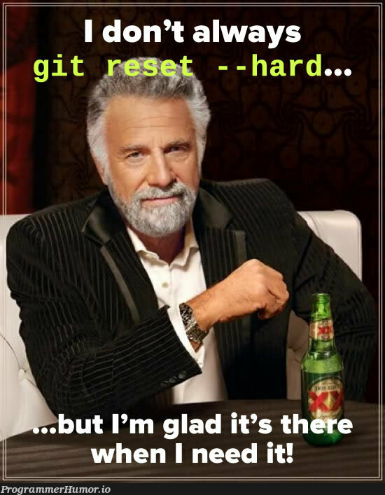 When in doubt gut reset --hard | ProgrammerHumor.io