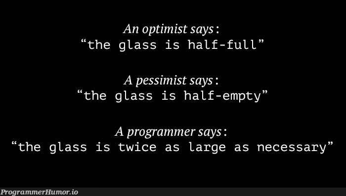 Optimistic, pessimistic and minimalistic | programmer-memes, program-memes, list-memes | ProgrammerHumor.io